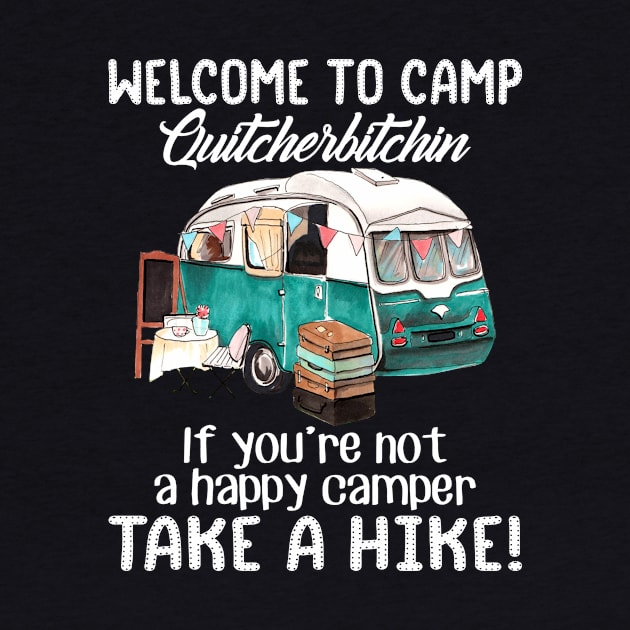 Welcome To Camp Quitcherbitchin Funny by Kaileymahoney